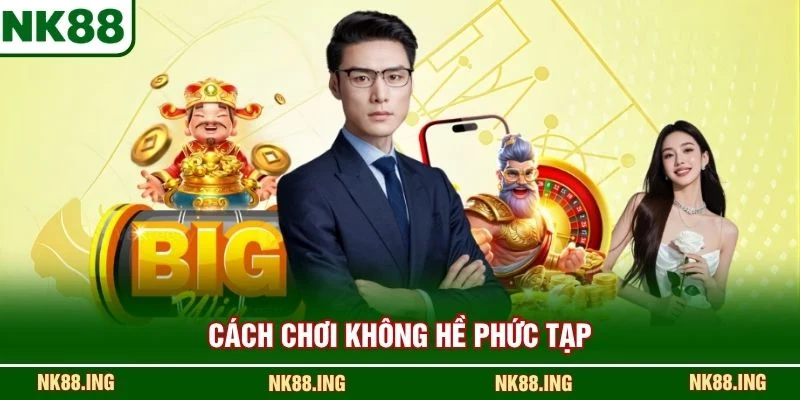 Cách chơi không hề phức tạp