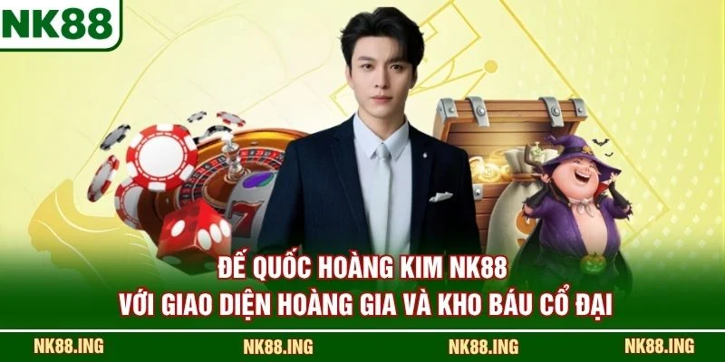 Đế Quốc Hoàng Kim NK88 với giao diện hoàng gia và kho báu cổ đại
