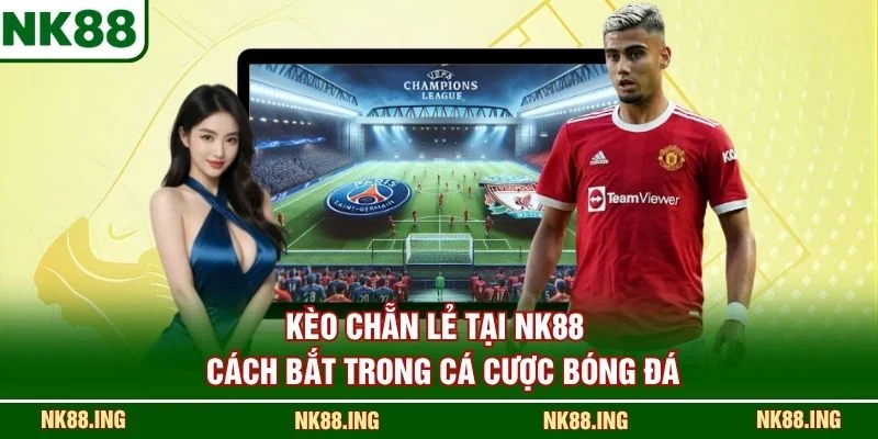 Kèo chẵn lẻ tại NK88