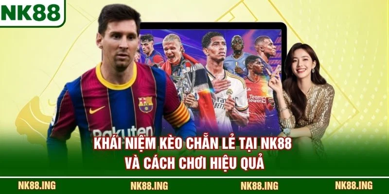Khái niệm kèo chẵn lẻ tại NK88 và cách chơi hiệu quả