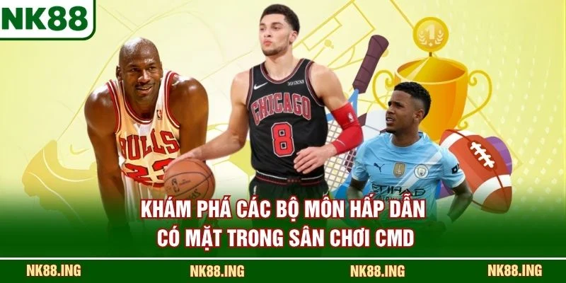 Khám phá các bộ môn hấp dẫn có mặt trong sân chơi CMD