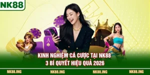 Kinh nghiệm cá cược tại NK88