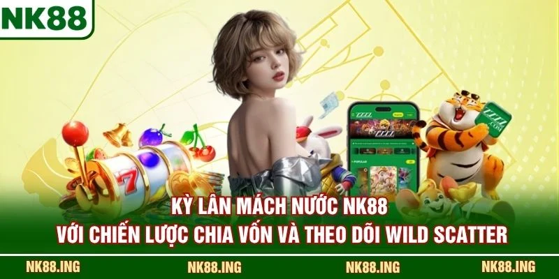 Kỳ Lân Mách Nước NK88 với chiến lược chia vốn và theo dõi Wild Scatter