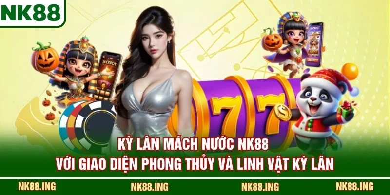 Kỳ Lân Mách Nước NK88 với giao diện phong thủy và linh vật kỳ lân