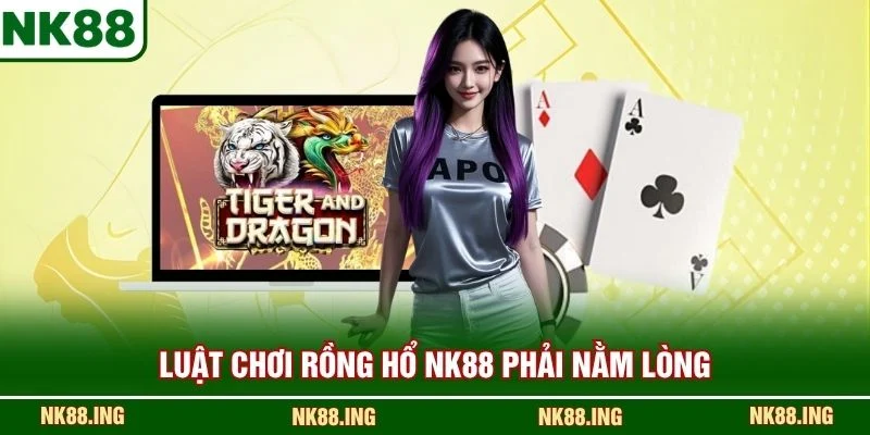 Luật chơi Rồng Hổ NK88 phải nằm lòng