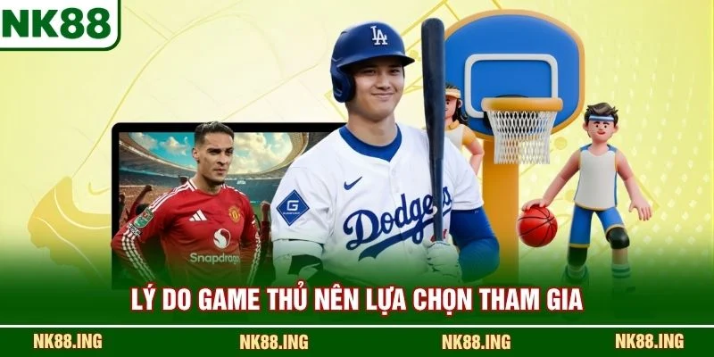 Lý do game thủ nên lựa chọn tham gia