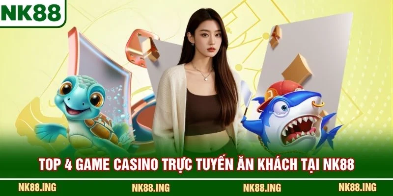 Top 4 game casino trực tuyến ăn khách tại NK88