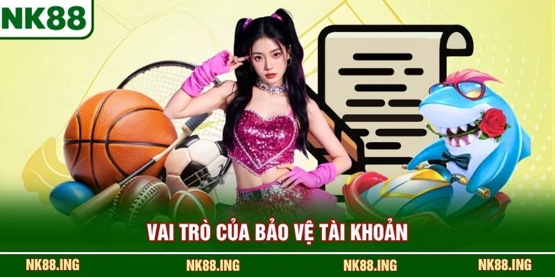 Vai trò của bảo vệ tài khoản